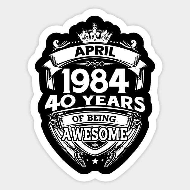 April 1984 40 Years Of Being Awesome 40th Birthday Sticker by D'porter